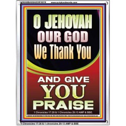 JEHOVAH OUR GOD WE GIVE YOU PRAISE  Unique Power Bible Portrait  GWAMBASSADOR10019  "32x48"