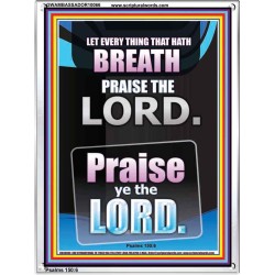LET EVERY THING THAT HATH BREATH PRAISE THE LORD  Large Portrait Scripture Wall Art  GWAMBASSADOR10066  "32x48"