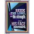 SEEK THE LORD AND HIS STRENGTH AND SEEK HIS FACE EVERMORE  Wall Décor  GWAMBASSADOR11815  "32x48"