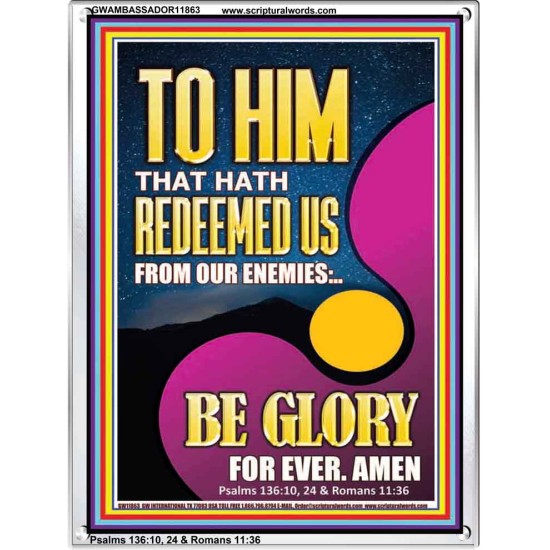TO HIM THAT HATH REDEEMED US FROM OUR ENEMIES  Bible Verses Portrait Art  GWAMBASSADOR11863  