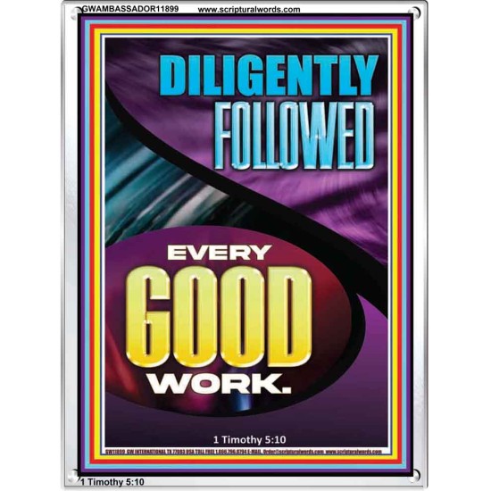 DILIGENTLY FOLLOWED EVERY GOOD WORK  Ultimate Inspirational Wall Art Portrait  GWAMBASSADOR11899  