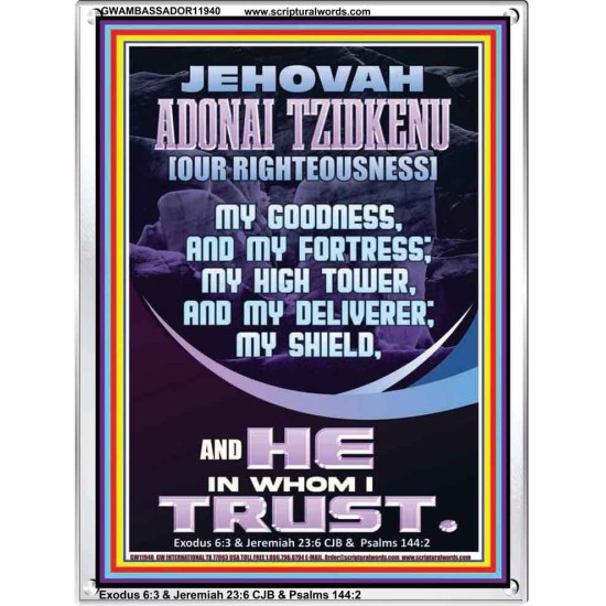 JEHOVAH ADONAI TZIDKENU OUR RIGHTEOUSNESS MY GOODNESS MY FORTRESS MY HIGH TOWER MY DELIVERER MY SHIELD  Eternal Power Portrait  GWAMBASSADOR11940  