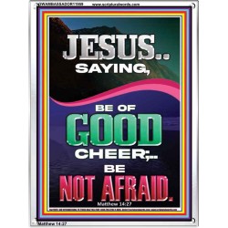 JESUS SAID BE OF GOOD CHEER BE NOT AFRAID  Church Portrait  GWAMBASSADOR11959  "32x48"