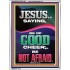 JESUS SAID BE OF GOOD CHEER BE NOT AFRAID  Church Portrait  GWAMBASSADOR11959  "32x48"