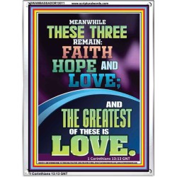 THESE THREE REMAIN FAITH HOPE AND LOVE AND THE GREATEST IS LOVE  Scripture Art Portrait  GWAMBASSADOR12011  "32x48"