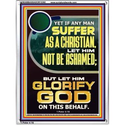 IF ANY MAN SUFFER AS A CHRISTIAN LET HIM NOT BE ASHAMED  Encouraging Bible Verse Portrait  GWAMBASSADOR12262  "32x48"