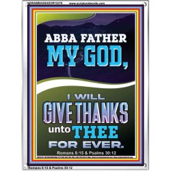 ABBA FATHER MY GOD I WILL GIVE THANKS UNTO THEE FOR EVER  Contemporary Christian Wall Art Portrait  GWAMBASSADOR12278  "32x48"