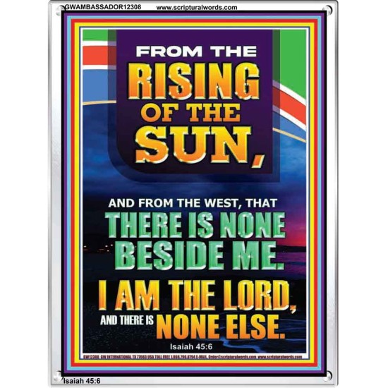 FROM THE RISING OF THE SUN AND THE WEST THERE IS NONE BESIDE ME  Affordable Wall Art  GWAMBASSADOR12308  