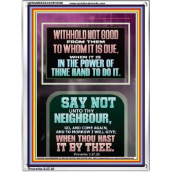 WITHHOLD NOT HELP FROM YOUR NEIGHBOUR WHEN YOU HAVE POWER TO DO IT  Printable Bible Verses to Portrait  GWAMBASSADOR12396  "32x48"