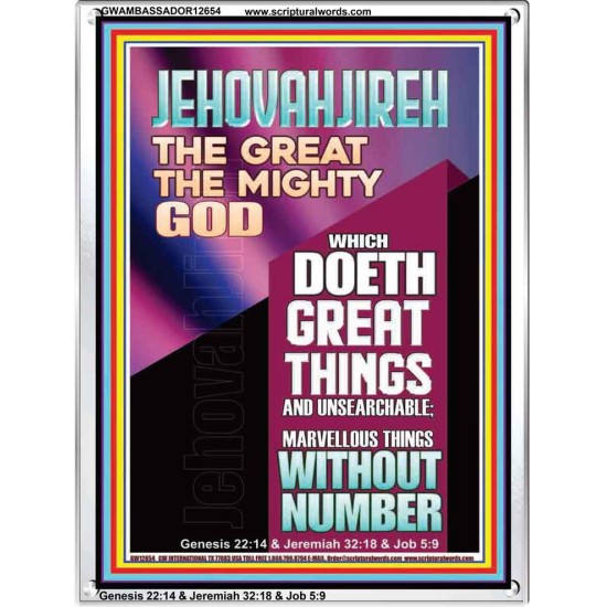 JEHOVAH JIREH WHICH DOETH GREAT THINGS AND UNSEARCHABLE  Unique Power Bible Picture  GWAMBASSADOR12654  