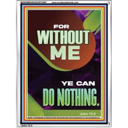 FOR WITHOUT ME YE CAN DO NOTHING  Church Portrait  GWAMBASSADOR12667  "32x48"