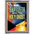 BE BAPTIZETH WITH THE HOLY GHOST  Unique Scriptural Portrait  GWAMBASSADOR12944  "32x48"