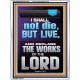 I SHALL NOT DIE BUT LIVE AND DECLARE THE WORKS OF THE LORD  Christian Paintings  GWAMBASSADOR13044  