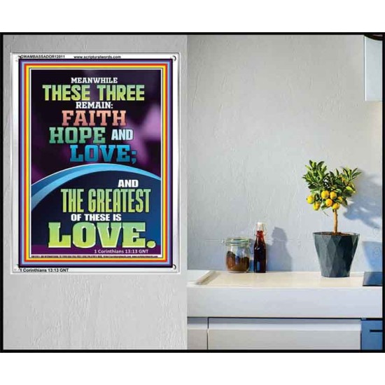THESE THREE REMAIN FAITH HOPE AND LOVE AND THE GREATEST IS LOVE  Scripture Art Portrait  GWAMBASSADOR12011  