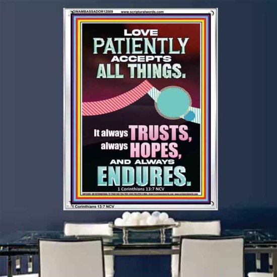 LOVE PATIENTLY ACCEPTS ALL THINGS  Scripture Art Work  GWAMBASSADOR12009  