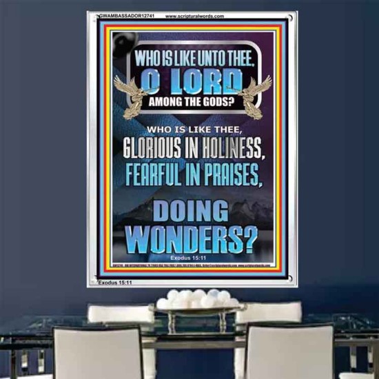 WHO IS LIKE UNTO THEE O LORD FEARFUL IN PRAISES  Ultimate Inspirational Wall Art Portrait  GWAMBASSADOR12741  