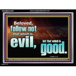 FOLLOW NOT WHICH IS EVIL  Custom Christian Artwork Acrylic Frame  GWAMEN10309  