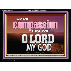 HAVE COMPASSION ON ME O LORD MY GOD  Ultimate Inspirational Wall Art Acrylic Frame  GWAMEN10389  