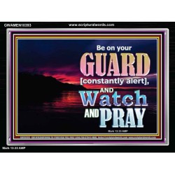 BE ON YOUR GUARD CONSTANTLY IN WATCH AND PRAYERS  Righteous Living Christian Acrylic Frame  GWAMEN10393  "33x25"