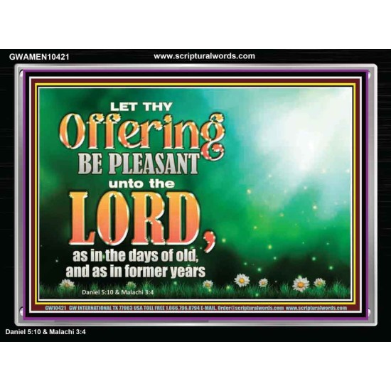 LET THY OFFERING BE PLEASANT UNTO THE LORD  Eternal Power Acrylic Frame  GWAMEN10421  