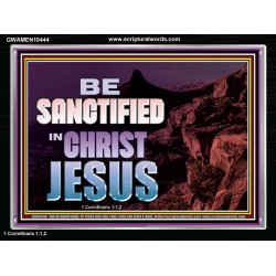 BE SANCTIFIED IN CHRIST JESUS  Christian Acrylic Frame Art  GWAMEN10444  