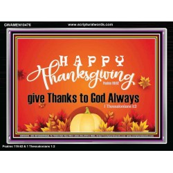 HAPPY THANKSGIVING GIVE THANKS TO GOD ALWAYS  Scripture Art Acrylic Frame  GWAMEN10476  "33x25"