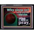 WHY SLEEP YE RISE AND PRAY  Unique Scriptural Acrylic Frame  GWAMEN10530  "33x25"