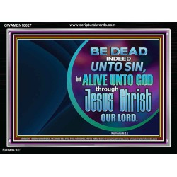 BE DEAD UNTO SIN ALIVE UNTO GOD THROUGH JESUS CHRIST OUR LORD  Custom Acrylic Frame   GWAMEN10627  