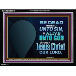 BE ALIVE UNTO TO GOD THROUGH JESUS CHRIST OUR LORD  Bible Verses Acrylic Frame Art  GWAMEN10627B  