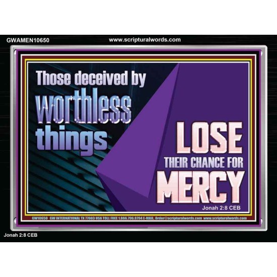 THOSE DECEIVED BY WORTHLESS THINGS LOSE THEIR CHANCE FOR MERCY  Church Picture  GWAMEN10650  