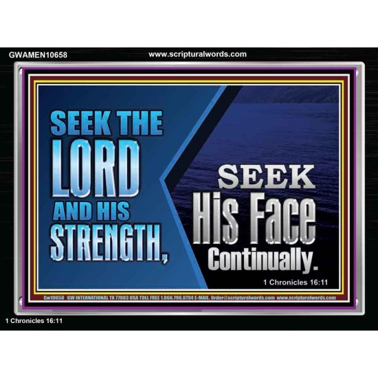 SEEK THE LORD HIS STRENGTH AND SEEK HIS FACE CONTINUALLY  Eternal Power Acrylic Frame  GWAMEN10658  