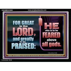 THE LORD IS TO BE FEARED ABOVE ALL GODS  Righteous Living Christian Acrylic Frame  GWAMEN10666  "33x25"