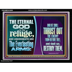 THE ETERNAL GOD IS THY REFUGE AND UNDERNEATH ARE THE EVERLASTING ARMS  Church Acrylic Frame  GWAMEN10698  "33x25"