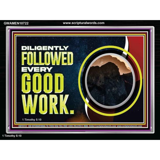 DILIGENTLY FOLLOWED EVERY GOOD WORK  Ultimate Power Acrylic Frame  GWAMEN10722  