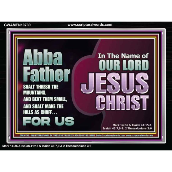ABBA FATHER SHALT THRESH THE MOUNTAINS AND BEAT THEM SMALL  Christian Acrylic Frame Wall Art  GWAMEN10739  