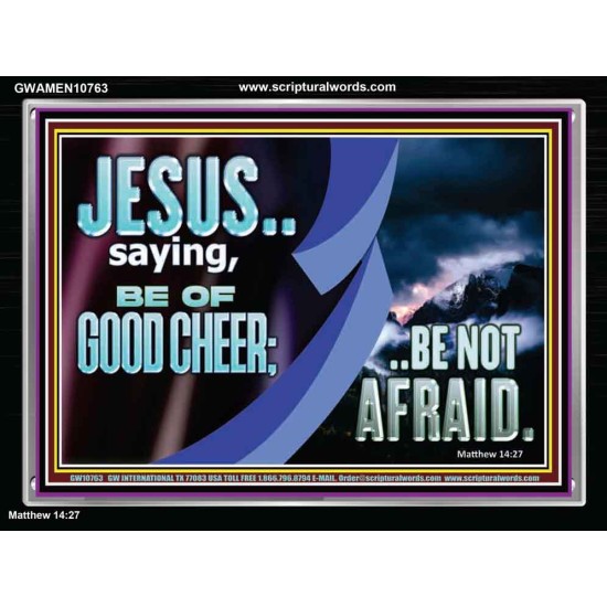 BE OF GOOD CHEER BE NOT AFRAID  Contemporary Christian Wall Art  GWAMEN10763  