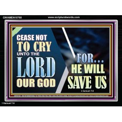 CEASE NOT TO CRY UNTO THE LORD OUR GOD FOR HE WILL SAVE US  Scripture Art Acrylic Frame  GWAMEN10768  "33x25"