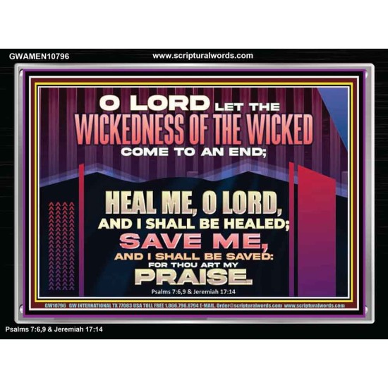 LET THE WICKEDNESS OF THE WICKED COME TO AN END HEAL ME O LORD  Scripture Art Acrylic Frame  GWAMEN10796  