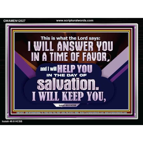 THIS IS WHAT THE LORD SAYS I WILL ANSWER YOU IN A TIME OF FAVOR  Unique Scriptural Picture  GWAMEN12027  