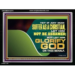 IF ANY MAN SUFFER AS A CHRISTIAN LET HIM NOT BE ASHAMED  Christian Wall Décor Acrylic Frame  GWAMEN12074  "33x25"