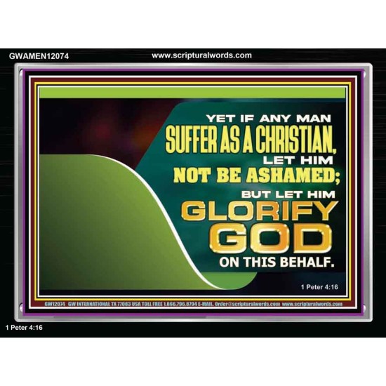 IF ANY MAN SUFFER AS A CHRISTIAN LET HIM NOT BE ASHAMED  Christian Wall Décor Acrylic Frame  GWAMEN12074  