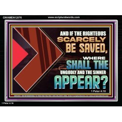 IF THE RIGHTEOUS SCARCELY BE SAVED WHERE SHALL THE UNGODLY AND THE SINNER APPEAR  Bible Verses Acrylic Frame   GWAMEN12076  