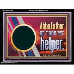 ABBA FATHER BE THOU MY HELPER  Glass Acrylic Frame Scripture Art  GWAMEN12089  "33x25"