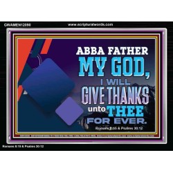 ABBA FATHER MY GOD I WILL GIVE THANKS UNTO THEE FOR EVER  Scripture Art Prints  GWAMEN12090  "33x25"