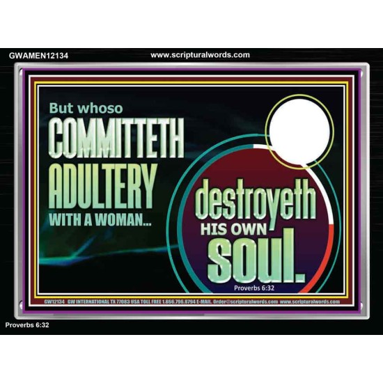 WHOSO COMMITTETH ADULTERY WITH A WOMAN DESTROYED HIS OWN SOUL  Custom Christian Artwork Acrylic Frame  GWAMEN12134  