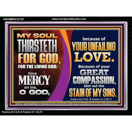 MY SOUL THIRSTETH FOR GOD THE LIVING GOD HAVE MERCY ON ME  Custom Christian Artwork Acrylic Frame  GWAMEN12135  