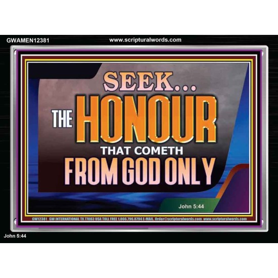 SEEK THE HONOUR THAT COMETH FROM GOD ONLY  Righteous Living Christian Acrylic Frame  GWAMEN12381  