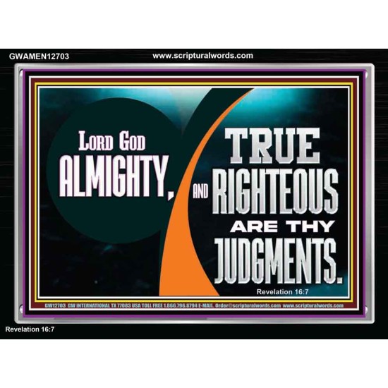 LORD GOD ALMIGHTY TRUE AND RIGHTEOUS ARE THY JUDGMENTS  Bible Verses Acrylic Frame  GWAMEN12703  