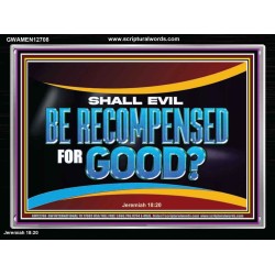 SHALL EVIL BE RECOMPENSED FOR GOOD  Scripture Acrylic Frame Signs  GWAMEN12708  
