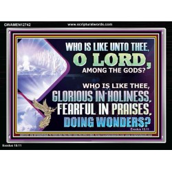 WHO IS LIKE THEE GLORIOUS IN HOLINESS  Scripture Art Acrylic Frame  GWAMEN12742  "33x25"